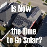 Is Now the Time to Go Solar?