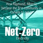 Raymond, Alberta became the first electrically net-zero community in Canada